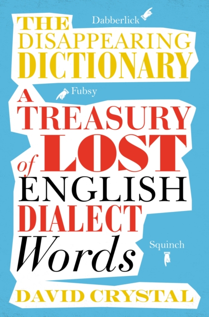 The Disappearing Dictionary : A Treasury of Lost English Dialect Words, EPUB eBook