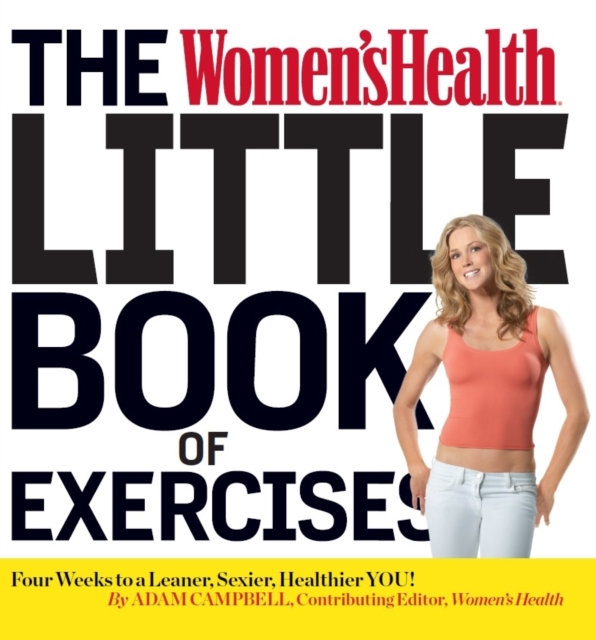 The Women's Health Little Book of Exercises : Four Weeks to a Leaner, Sexier, Healthier You!, EPUB eBook