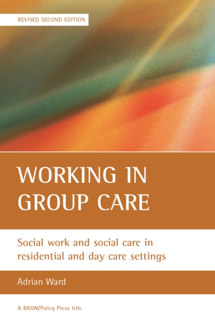 Working in group care : Social work and social care in residential and day care settings, PDF eBook