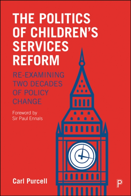 The Politics of Children's Services Reform : Re-examining Two Decades of Policy Change, PDF eBook