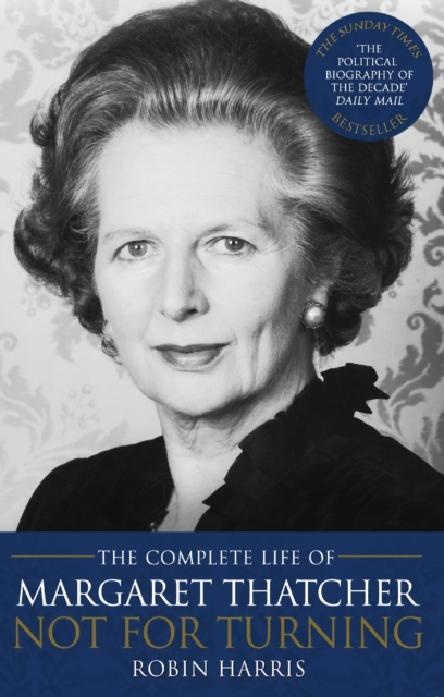 Not for Turning : The Life of Margaret Thatcher, EPUB eBook
