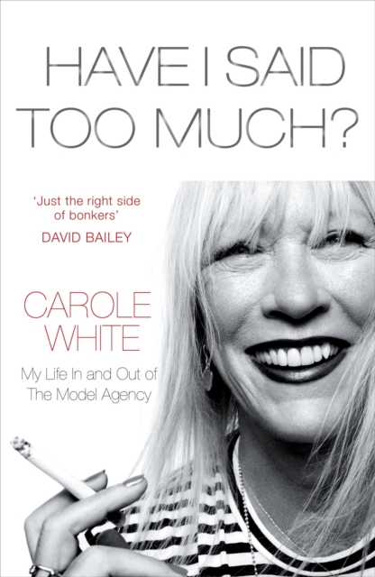Have I Said Too Much? : My Life In and Out of The Model Agency, EPUB eBook