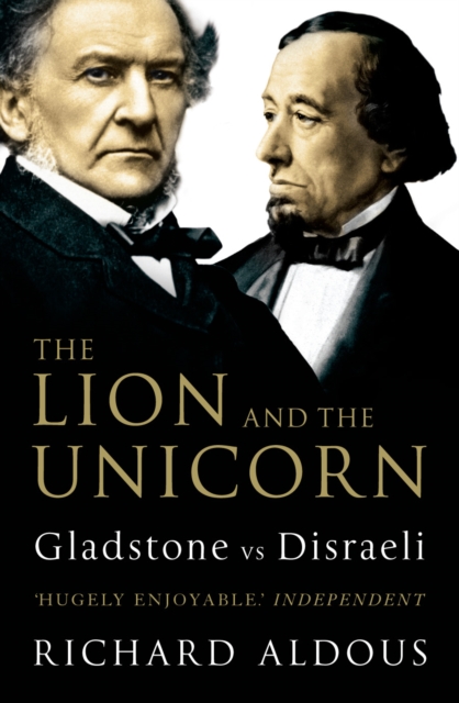 The Lion and the Unicorn : Gladstone vs Disraeli, EPUB eBook