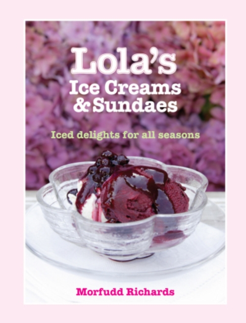 Lola's Ice Creams and Sundaes : Iced Delights for All Seasons, EPUB eBook