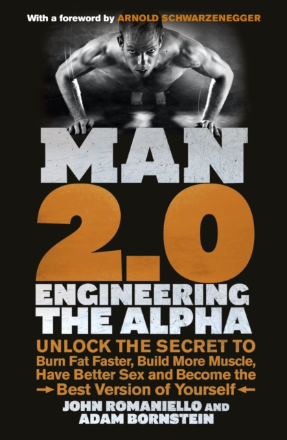 Man 2.0: Engineering the Alpha : Unlock the Secret to Burn Fat Faster, Build More Muscle, Have Better Sex and Become the Best Version of Yourself, EPUB eBook