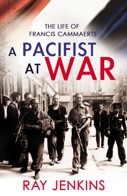 A Pacifist At War : The Silence of Francis Cammaerts, EPUB eBook