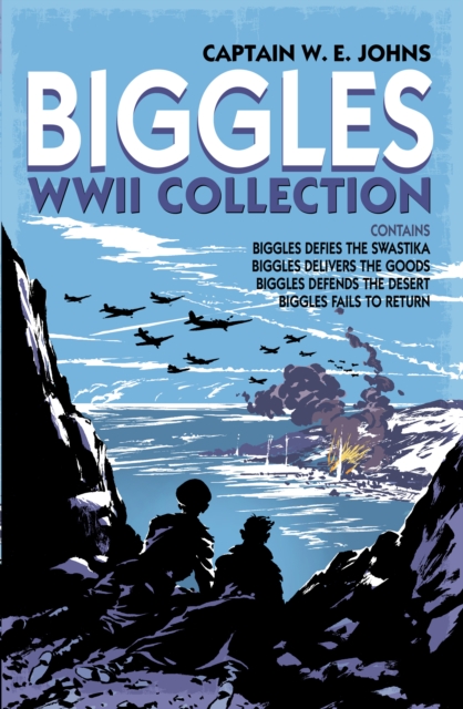 Biggles WWII Collection: Biggles Defies the Swastika, Biggles Delivers the Goods, Biggles Defends the Desert & Biggles Fails to Return : Omnibus Edition, EPUB eBook