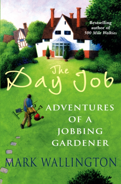 The Day Job : Adventures of a Jobbing Gardener, EPUB eBook