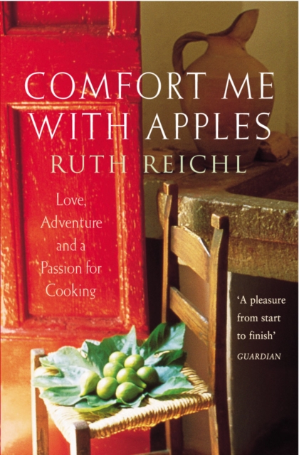 Comfort Me With Apples : Love, Adventure and a Passion for Cooking, EPUB eBook