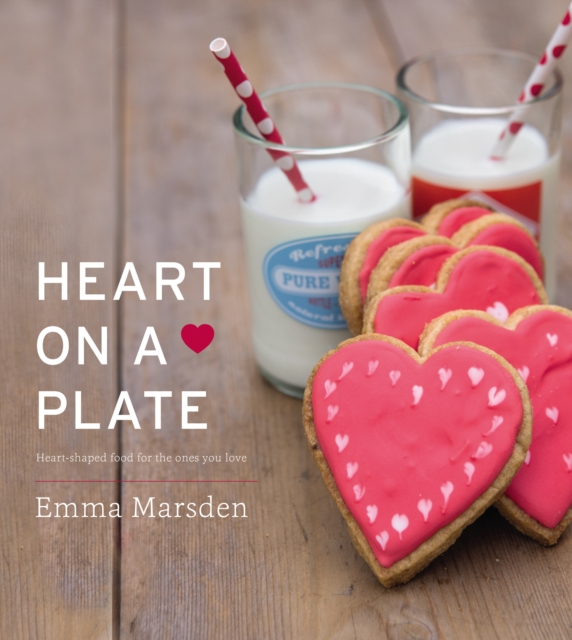Heart on a Plate : Heart-Shaped Food For the Ones You Love, EPUB eBook