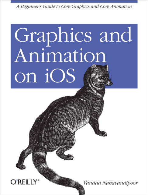 Graphics and Animation on iOS : A Beginner's Guide to Core Graphics and Core Animation, PDF eBook