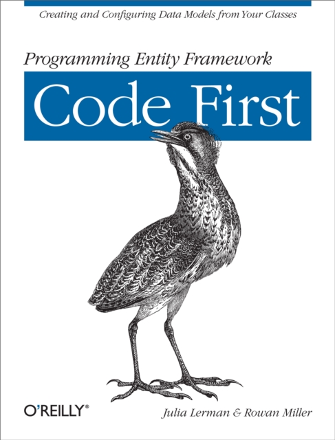 Programming Entity Framework: Code First : Creating and Configuring Data Models from Your Classes, EPUB eBook