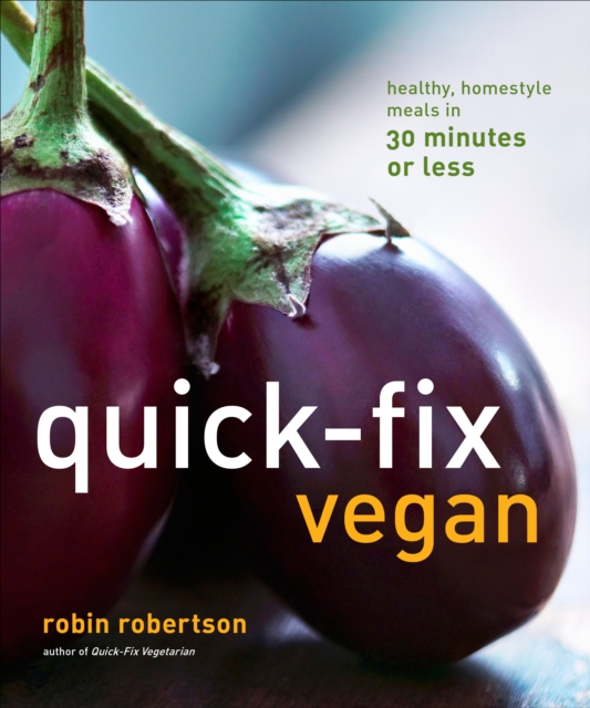 Quick-Fix Vegan : Healthy, Homestyle Meals in 30 Minutes or Less, EPUB eBook