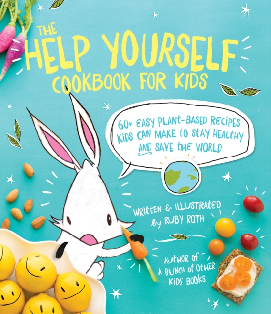 The Help Yourself Cookbook for Kids (PagePerfect NOOK Book) : 60 Easy Plant-Based Recipes Kids Can Make to Stay Healthy and Save the Earth, PDF eBook