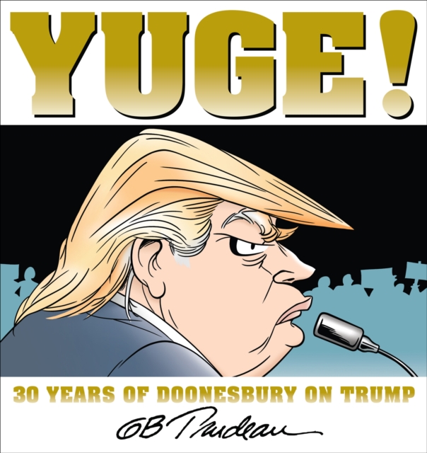 Yuge! : 30 Years of Doonesbury on Trump, EPUB eBook