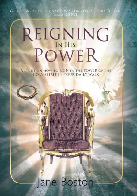 Reigning in His Power : A Study on How to Rein in the Power of the Holy Spirit in Your Daily Walk, EPUB eBook