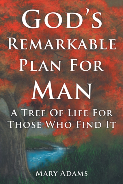 God's Remarkable Plan for Man : A Tree of Life for Those Who Find It, EPUB eBook
