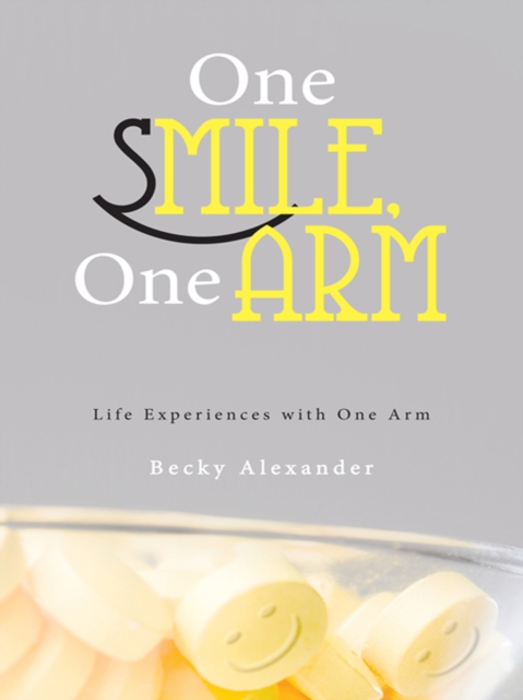 One Smile, One Arm : Life Experiences with One Arm, EPUB eBook