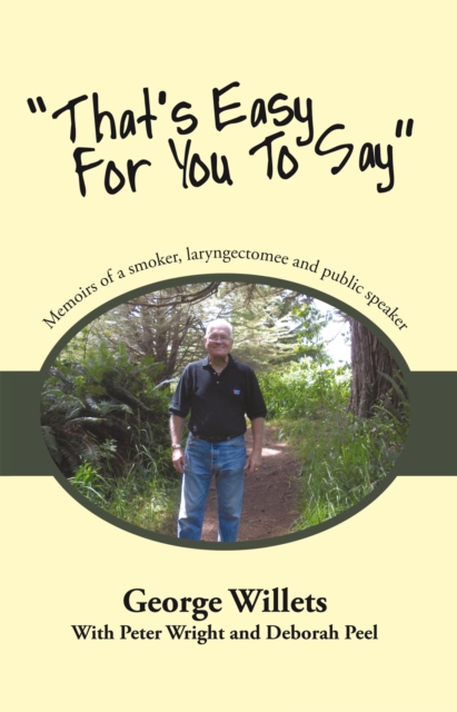 "That's Easy for You to Say" : Memoirs of a Smoker, Laryngectomee and Public Speaker., EPUB eBook