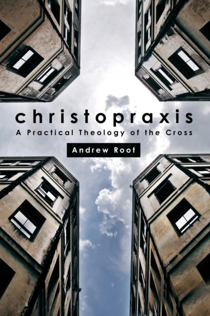Christopraxis : A Practical Theology of the Cross, EPUB eBook