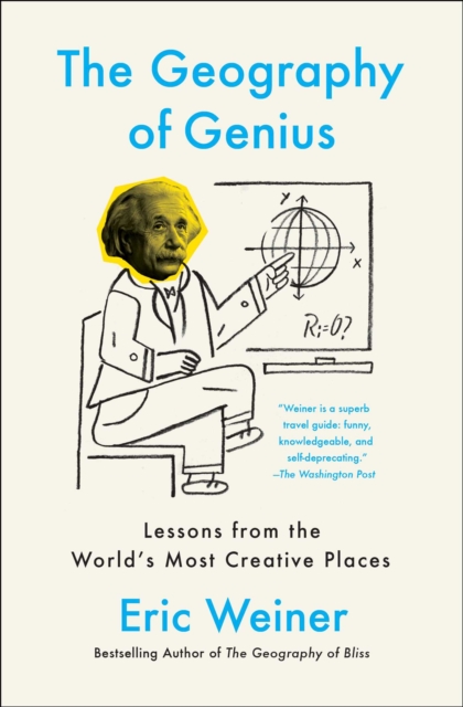 The Geography of Genius : A Search for the World's Most Creative Places from Ancient Athens to Silicon Valley, EPUB eBook