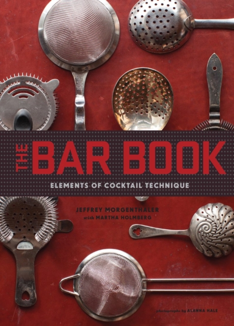 The Bar Book: Elements of Cocktail Technique, Hardback Book