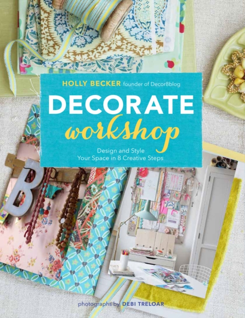 Decorate Workshop : Design and Style Your Space in 8 Creative Steps, EPUB eBook