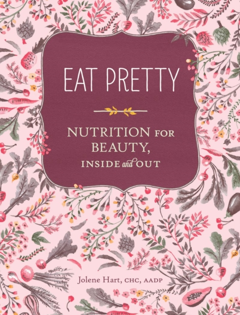 Eat Pretty: Nutrition for Beauty, Inside and Out, Paperback / softback Book