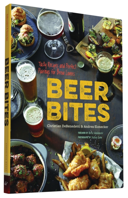 Beer Bites : Tasty Recipes and Perfect Pairings for Brew Lovers, Paperback / softback Book