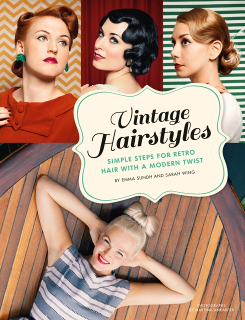 Vintage Hairstyles : Simple Steps for Retro Hair with a Modern Twist, EPUB eBook
