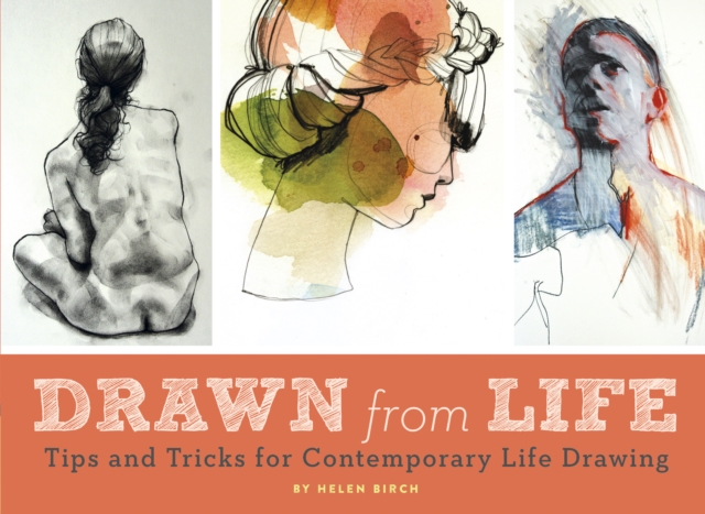 Drawn from Life : Tips and Tricks for Contemporary Life Drawing, EPUB eBook
