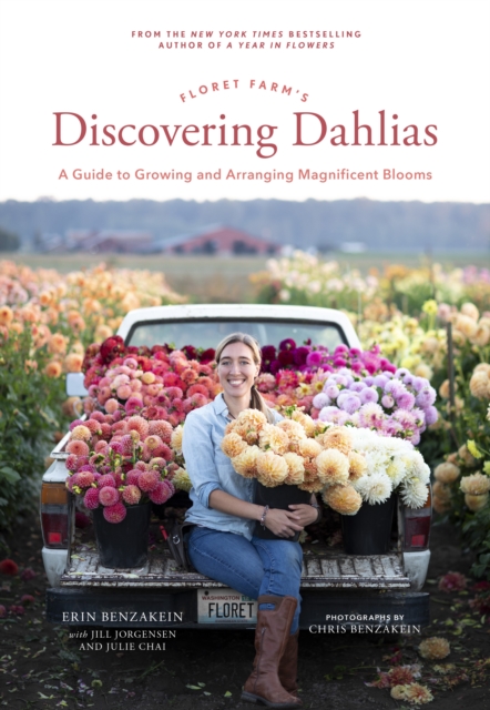 Floret Farm's Discovering Dahlias : A Guide to Growing and Arranging Magnificent Blooms, EPUB eBook