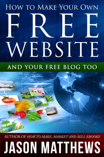 How to Make Your Own Free Website: And Your Free Blog Too, EPUB eBook