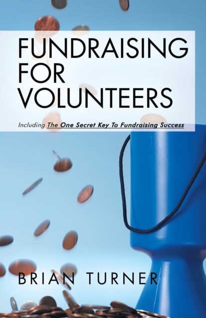 Fundraising for Volunteers : Including the One Secret Key to Fundraising Success, EPUB eBook