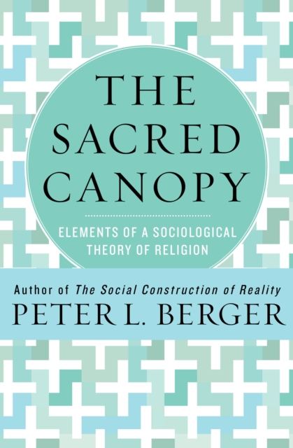 The Sacred Canopy : Elements of a Sociological Theory of Religion, EPUB eBook