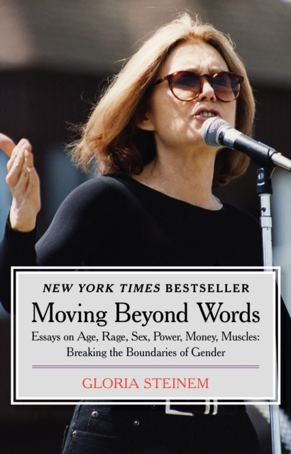 Moving Beyond Words : Essays on Age, Rage, Sex, Power, Money, Muscles: Breaking the Boundaries of Gender, EPUB eBook