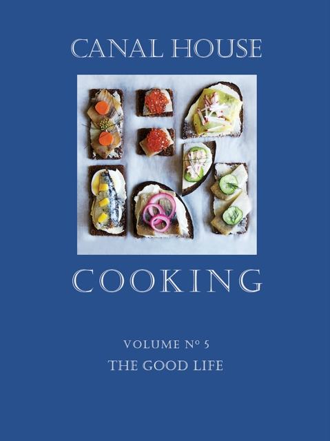 Canal House Cooking Volume N(deg) 5 : The Good Life, PDF eBook