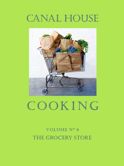 Canal House Cooking Volume N(deg) 6 : The Grocery Store, PDF eBook