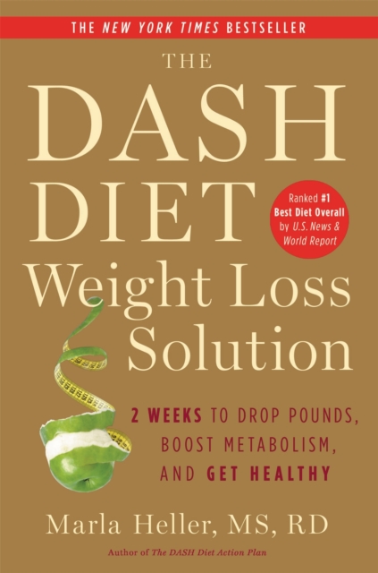 The Dash Diet Weight Loss Solution : 2 Weeks to Drop Pounds, Boost Metabolism and Get Healthy, Paperback / softback Book