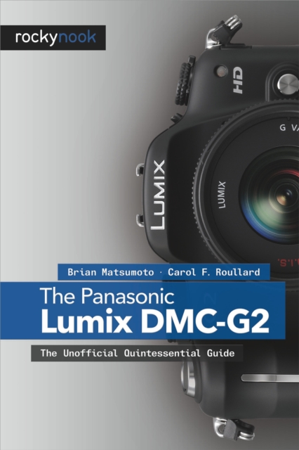 The Panasonic Lumix DMC-G2 : The Unofficial Quintessential Guide, PDF eBook