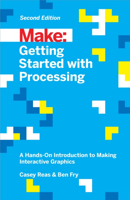 Getting Started with Processing : A Hands-On Introduction to Making Interactive Graphics, PDF eBook