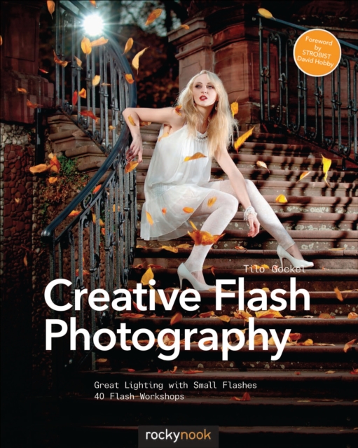 Creative Flash Photography : Great Lighting with Small Flashes: 40 Flash Workshops, EPUB eBook