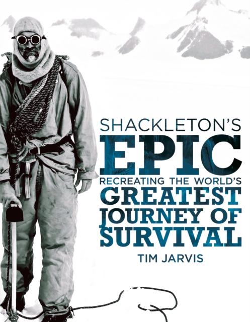 Shackleton's Epic : Recreating the world's greatest journey of survival, EPUB eBook