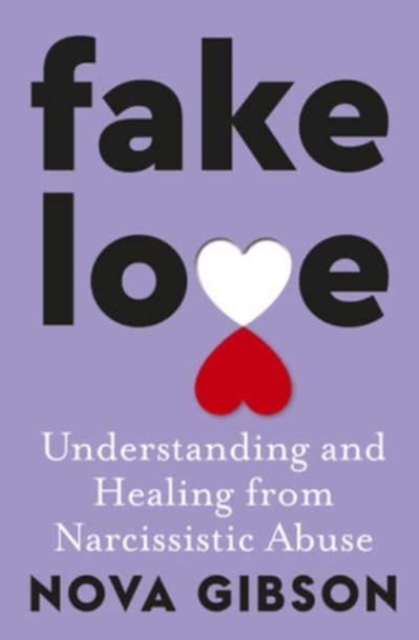 Fake Love : The bestselling practical self-help book of 2023 by Australia's life-changing go-to expert in understanding and healing from narcissistic abuse, Paperback / softback Book