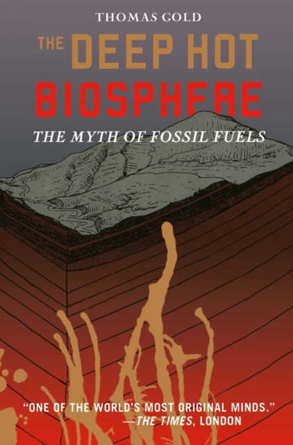The Deep Hot Biosphere : The Myth of Fossil Fuels, PDF eBook
