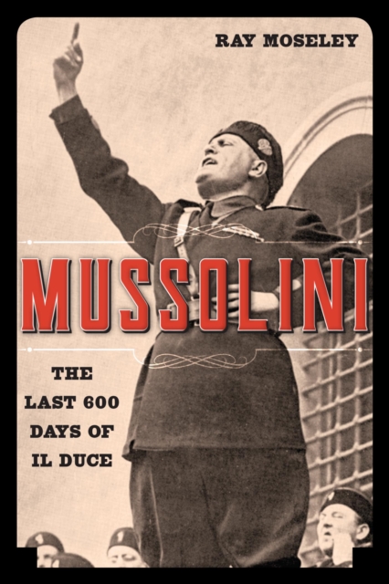 Mussolini : The Last 600 Days of Il Duce, EPUB eBook