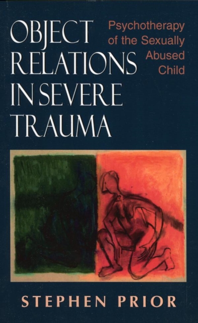 Object Relations in Severe Trauma : Psychotherapy of the Sexually Abused Child, EPUB eBook