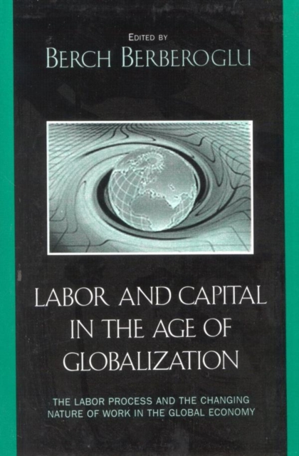 Labor and Capital in the Age of Globalization : The Labor Process and the Changing Nature of Work in the Global Economy, EPUB eBook