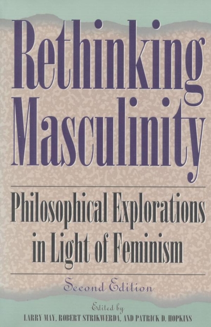 Rethinking Masculinity : Philosophical Explorations in Light of Feminism, EPUB eBook