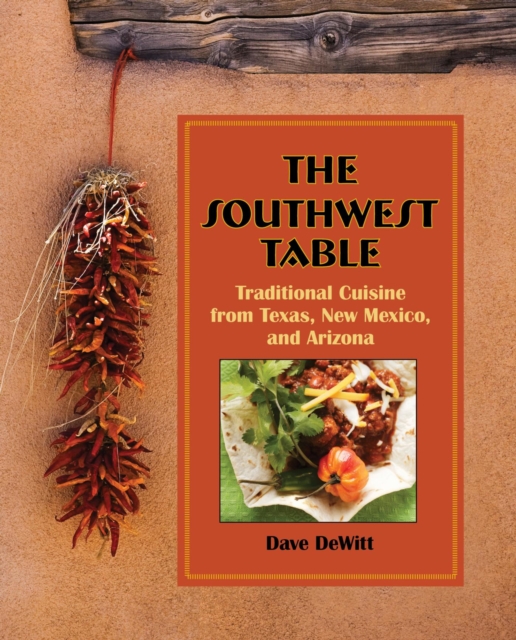 Southwest Table : Traditional Cuisine From Texas, New Mexico, And Arizona, EPUB eBook